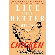 LIFE is just better with a CHICKEN: Ideal Chicken keeping 6x9 Journal, tracker & planner:100 pages to fill-in with All