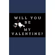 Will You Be My Valentine?: Blank Lined Notebooks: Funny Saying Notebook For Spouse, Mum, Friends or any Relative