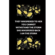 They Whispered To Her, "You Cannot Withstand The Storm." She Whispered Back, "I Am The Storm": lined Writing Journal