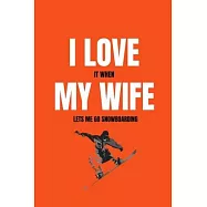 I love it when my wife lets me go snowboarding