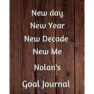 New day New Year New Decade New Me Nolan&rsquo;&rsquo;s Goal Journal: 2020 New Year Planner Goal Journal Gift for Nolan / Notebook