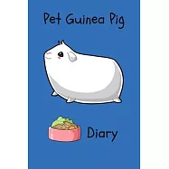 Pet Guinea Pig Diary: Specially Designed Fun Kid-Friendly Daily Guinea Pig Log Book to Look After All Your Small Pet&rsquo;&rsquo;s