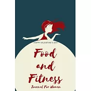 Happy Valentine&rsquo;&rsquo;s Day Food and Fitness Journal For Women: A 90 Days Exercise & Diet Activity Tracker Organizer Daily