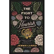 The Fight to Flourish: Engaging in the Struggle to Cultivate the Life You Were Born to Live