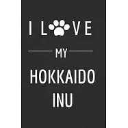 I love my Hokkaido Inu: Dog lovers Journal Dog Notebook - Dog Notebook - I love dogs - Funny Dog Gift - Blank Lined