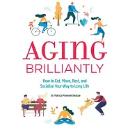 Aging Brilliantly: How to Eat, Move, Rest, and Socialize Your Way to Long Life