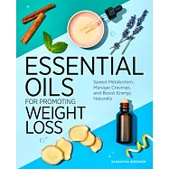 Essential Oils for Promoting Weight Loss: Speed Metabolism, Manage Cravings, and Boost Energy Naturally