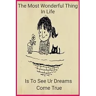 The Most Wonderful Thing In Life Is To See Ur Dreams Come True Notebook birthday Gift: Lined Notebook / Journal Gift