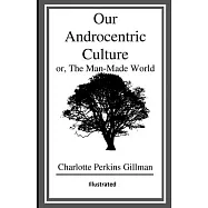 Our Androcentric Culture Or The Man-Made World Illustrated