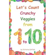 Let&rsquo;&rsquo;s Count Crunchy Veggies from 1 to 10: Brilliant pictures will make the learning of numbers a joy. Counting book