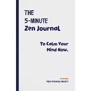 The 5-Minute Zen Journal: Practice The Art Of Reflection, Mindfulness & Happiness