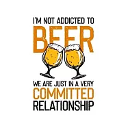 We are Just in a Very Committed Relationship: 110 Pages 6x9 inch