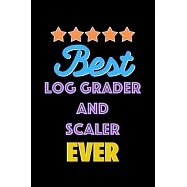 Best Log Grader and Scaler Evers Notebook - Log Grader and Scaler Funny Gift: Lined Notebook / Journal Gift, 120 Pages