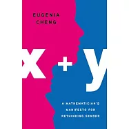 X + Y: A Mathematician’s Manifesto for Rethinking Gender