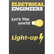 Electrical Engineers: Let&rsquo;&rsquo;s The World Light-up, Wonderful Journal For Creative Electrical Engineers: Let&rsquo;&rsquo;s The World