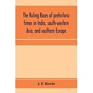 The ruling races of prehistoric times in India, south-western Asia, and southern Europe