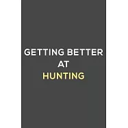 getting better at hunting: fun & perfect book gift lined notebook journal to help you learn new things.