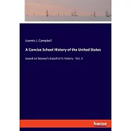 A Concise School History of the United States: based on Seavey’’s Goodrich’’s history - Vol. 1