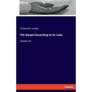 The Gospel According to St. Luke: Volume 12
