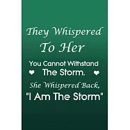 They Whispered To Her, You Cannot Withstand The Storm. She Whispered Back, I Am The Storm: Black Lined notebook Journal