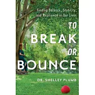 To Break or Bounce: Finding Balance, Stability, and Resilience in Our Lives