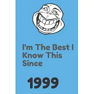 I&rsquo;&rsquo;m The Best I Know This Since 1999: 120 Pages, 6x9, Soft Cover, Matte Finish