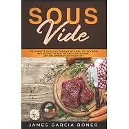 Sous Vide: The Complete Sous Vide Cookbook with Easy to Cook Sous Vide Recipes. The Best Recipes for Ketogenic