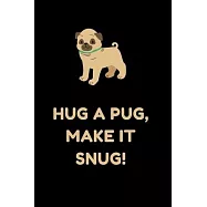 Hug a Pugs, make it snug! 6"x9" Notebook Journal for Drawing and Writing: The Notebooks 100 Pages