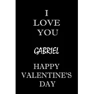 i love you Gabriel happy valentine&rsquo;&rsquo;s day: composition notebook: valentine&rsquo;&rsquo;s day gift for an happy valentine day
