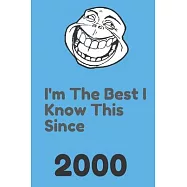 I&rsquo;&rsquo;m The Best I Know This Since 2000: 120 Pages, 6x9, Soft Cover, Matte Finish
