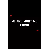 We are what we think: 6"x9" 120 Pages Journal