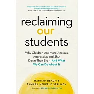 Reclaiming Our Students: Why Children Are More Anxious, Aggressive, and Shut Down Than Ever--And What We Can Do about