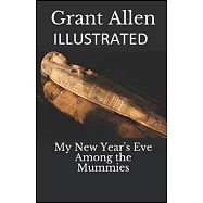 My New Year&rsquo;&rsquo;s Eve Among the Mummies Illustrated