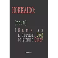 Hokkaido (noun) 1. Same As A Normal Dog Only Much Cuter: Notebook