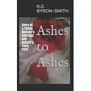Ashes to Ashes: Story of a Young Woman’’s Courage and Nature’’s Fiery Fury