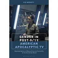 Gender in Post-9/11 American Apocalyptic TV: Representations of Masculinity and Femininity at the End of the World