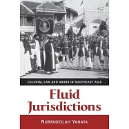 Fluid Jurisdictions: Colonial Law and Arabs in Southeast Asia