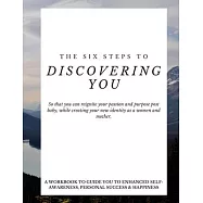 The Six Steps to Discovering You: So that you can reignite your passion and purpose post baby, while creating your new