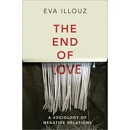 The End of Love: A Sociology of Negative Relations