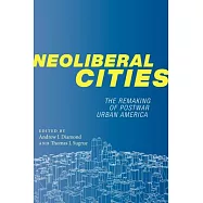 Neoliberal Cities: The Remaking of Postwar Urban America