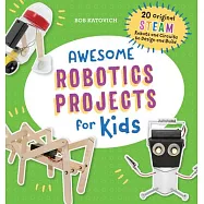 Awesome Robotics Projects for Kids: 20 Original Steam Robots and Circuits to Design and Build