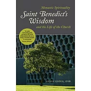 Monastic Wisdom: Benedictine Spirituality and the Life of the Church