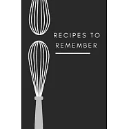 recipes to remember: cookbook to note down your 120 favorite recipes (Cooking Gifts Series)