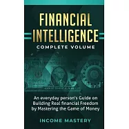 Financial Intelligence: An Everyday Person’’s Guide on Building Real Financial Freedom by Mastering the Game of Money