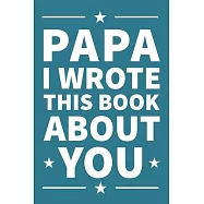 Papa I Wrote This Book About You: A thoughtful keepsake from the Grandkids that will be cherished forever
