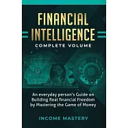Financial Intelligence: An Everyday Person’’s Guide on Building Real Financial Freedom by Mastering the Game of Money