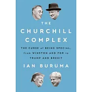 The Churchill Complex: The Curse of Being Special, from Winston and FDR to Trump and Brexit
