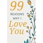 99 Reasons Why I Love You: Romantic Gift for Her, 99 Love Filled Pages with Room to Write in.