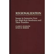 Regionalization: Issues in Intensive Care for High Risk Newborns and Their Families