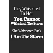 They Whispered To Her, You Cannot Withstand The Storm, She Whispered Back, I Am The Storm. Gift Quote for Woman.: Blank
